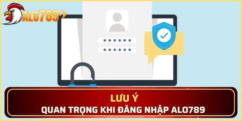Lưu ý cần nắm khi đăng nhập tài khoản Alo789