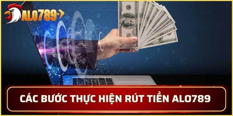 Các bước thực hiện rút tiền ALO789 đơn giản cho người mới