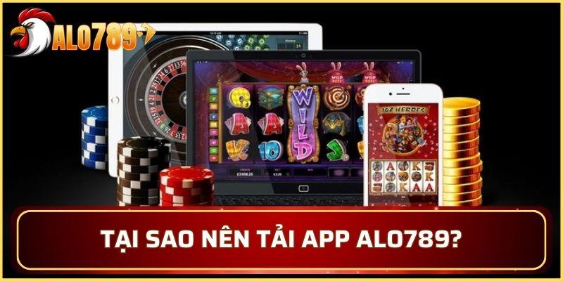Tại sao nên tải app ALO789 ngay hôm nay?