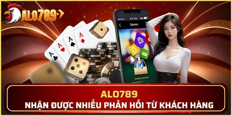 Alo789 nhận được nhiều phản hồi từ khách hàng